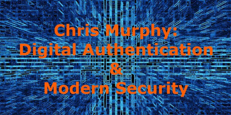 chris murphy, digital authentication, physical presence,