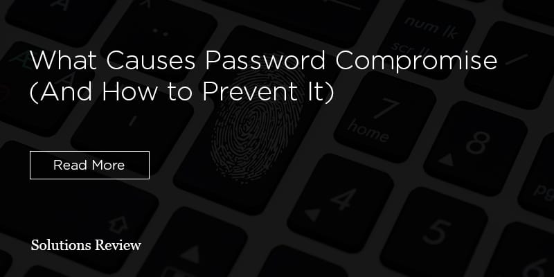 What Causes Password Compromise (And How to Prevent It)