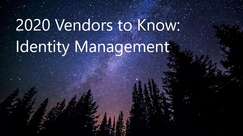 2020 Vendors to Know: Identity Management