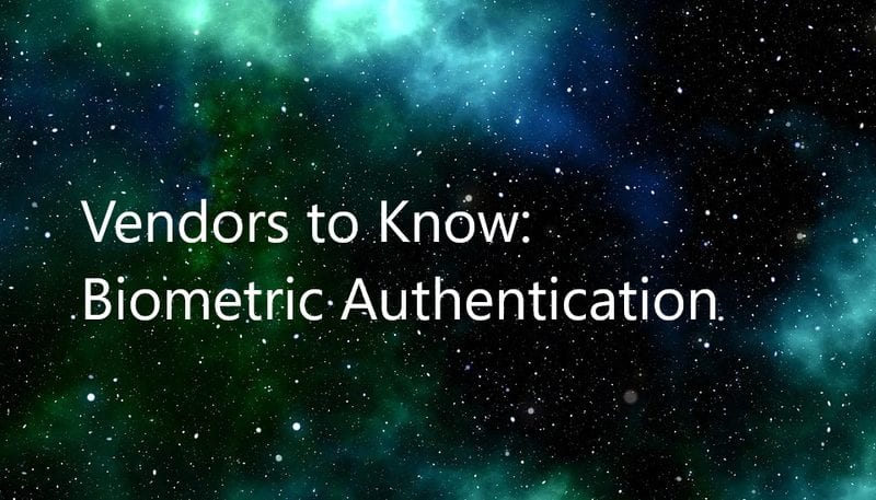 2020 Vendors to Know: Biometric Authentication