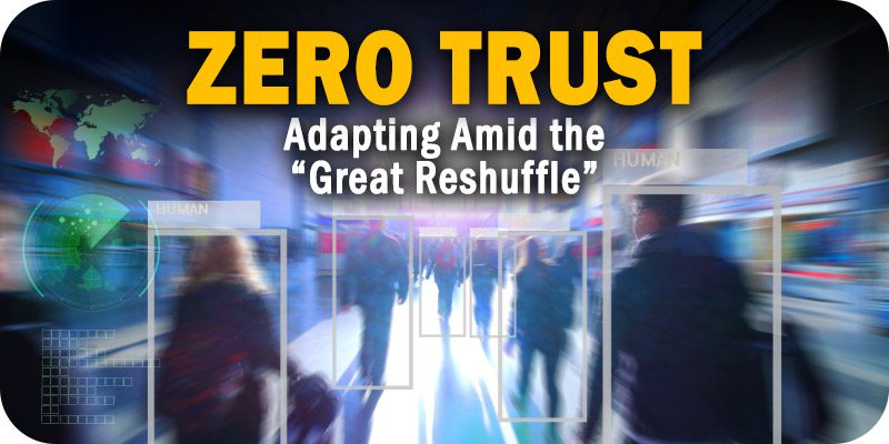 Adapting Zero Trust Amid the “Great Reshuffle”