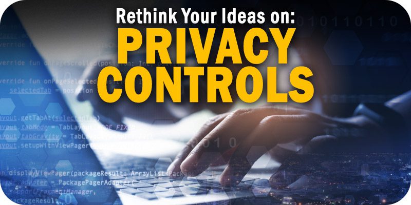 Why It's Time to Rethink Your Ideas on Privacy Controls