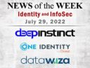 Identity Management and Information Security News for the Week of July 28; Updates from Deep Instinct, One Identity, Datawiza, and More