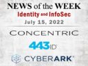 Identity Management and Information Security News for the Week of July 15; Updates from Concentric, 443ID, CyberArk, and More