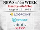 Identity Management and Information Security News for the Week of August 12; Updates from Logpoint, Whistic, Cisco, and More