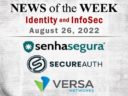 Identity Management and Information Security News for the Week of August 26; Updates from senhasegura, SecureAuth, Versa Networks, and More