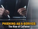 Phishing-as-a-Service: The Rise of Caffeine