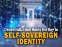 Decentralization Holds the Key to Self-Sovereign Identity