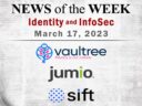Identity Management and Information Security News for the Week of March 17; Vaultree, Jumio, Sift, and More