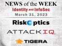 Identity Management and Information Security News for the Week of March 31; RiskOptics, AttackIQ, Tigera, and More Identity Management and Information Security News for the Week of March 31; RiskOptics, AttackIQ, Tigera, and More