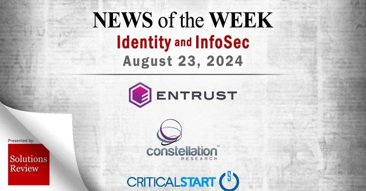 Identity Management and Information Security News for the Week of August 23rd: Entrust, Constellation Research, Critical Start, and More
