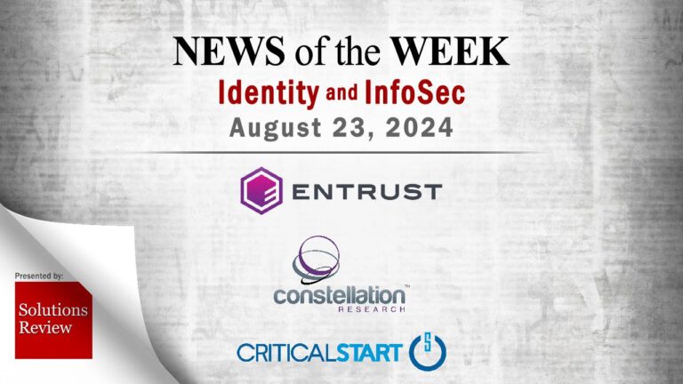Identity Management and Information Security News for the Week of August 23rd - Entrust, Constellation Research, Critical Start, and More