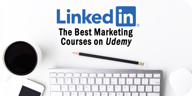 The Best LinkedIn Marketing Courses to Take on Udemy