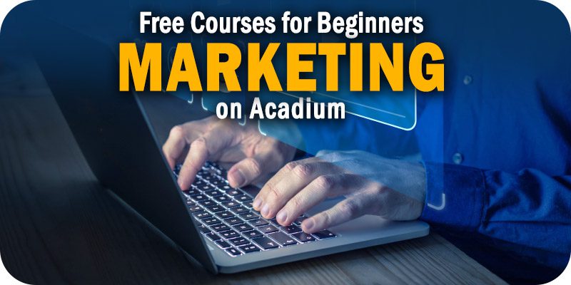 Free Marketing Courses for Beginners to Enroll in on Acadium