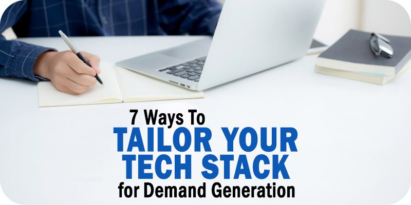 7 Ways to Tailor Your Tech Stack for Demand Generation