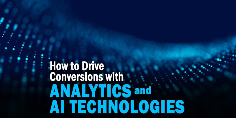 How to Drive Conversions with Analytics and AI Technologies