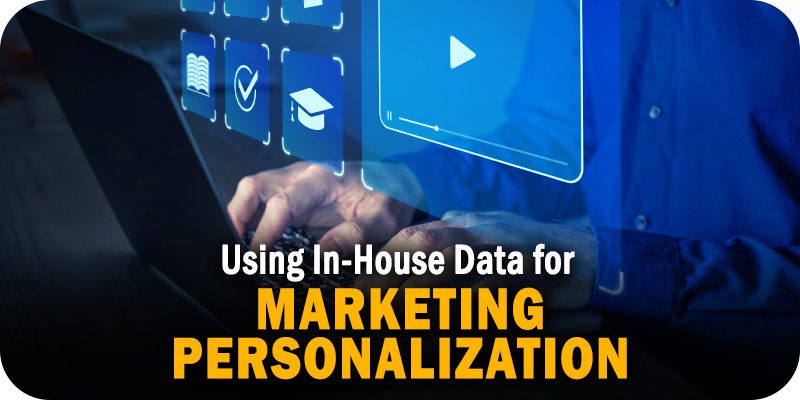 Using In-House Data to Deliver Better Marketing Personalization