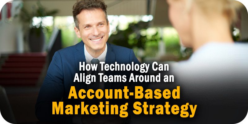 How Technology Can Align Teams Around an Account-Based Marketing Strategy