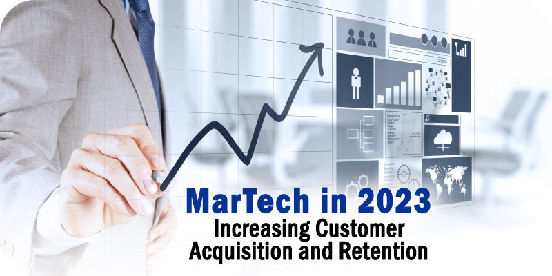 MarTech in 2023 Increasing Customer Acquisition and Retention