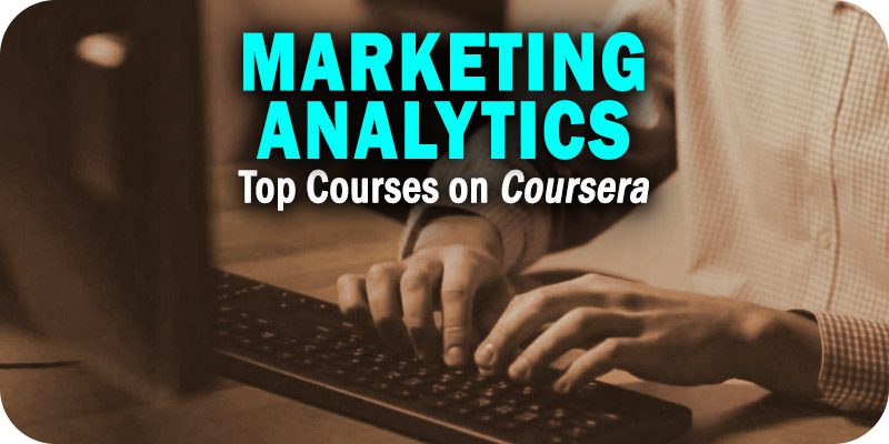 Coursera Marketing Analytics Top Courses and Specializations for 2023 Revealed