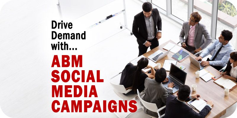 3 Steps to Drive Demand with ABM Social Media Campaigns