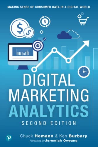 Digital Marketing Analytics - Making Sense of Consumer Data in a Digital World