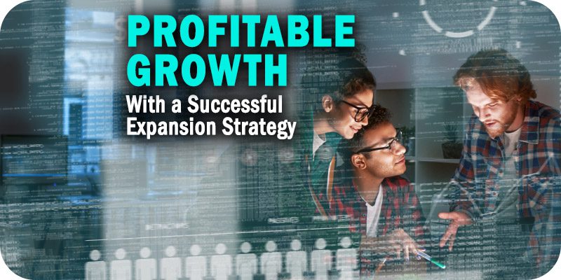 Drive Profitable Growth by Executing a Successful Expansion Strategy