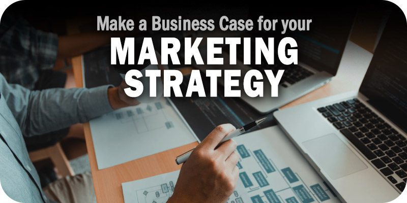 How to Make a Business Case for Your Marketing Strategy