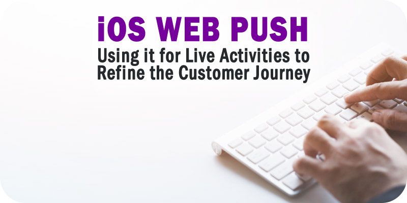 Using Apple's iOS Web Push and Live Activities to Refine the Customer Journey