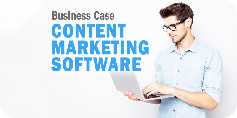 How to Make a Business Case for Content Marketing Software