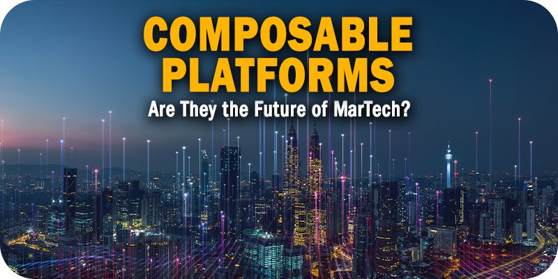 Are Composable Platforms the Future of Martech