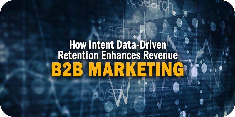 How Intent Data-Driven B2B Marketing Retention Enhances Revenue