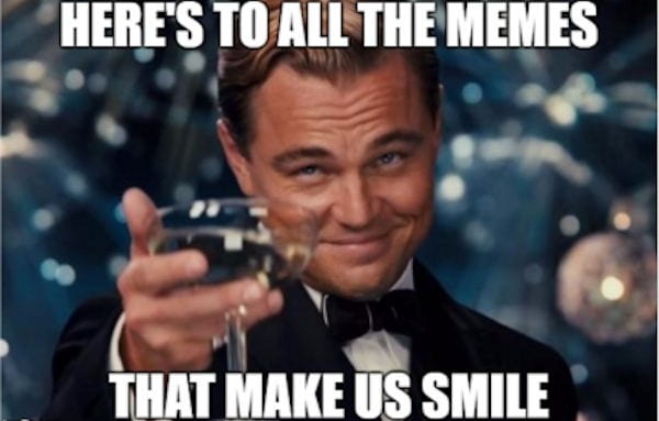 Heres to all the memes that make us smile