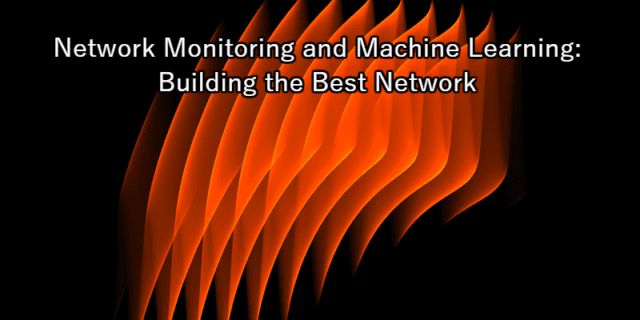 How Machine Learning Takes Network Monitoring to the Next Level