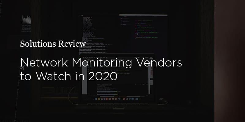 5 Network Performance Monitoring Vendors to Watch in 2020