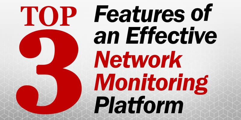 [VIDEO] Top 3 Features of an Effective Network Monitoring Platform