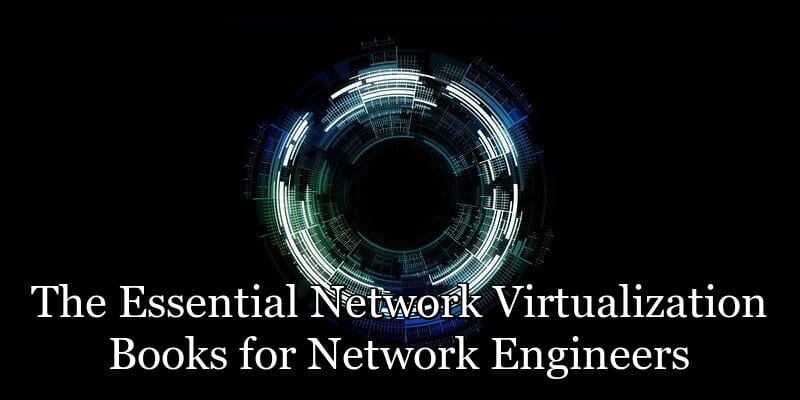 The Essential Network Virtualization Books for Network Engineers