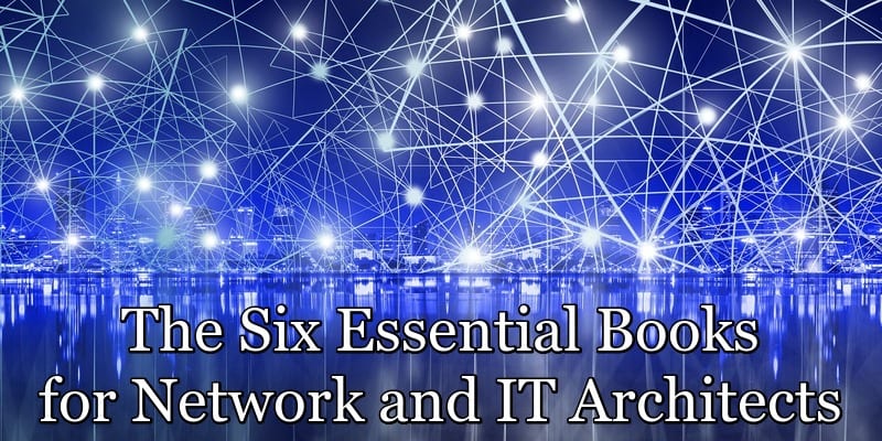 The Six Essential Books for Network and IT Architects