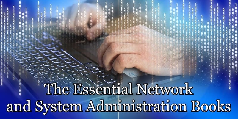 The Essential Network and System Administration Books