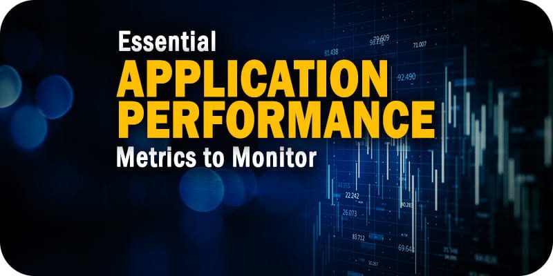 Essential Application Performance Metrics to Monitor