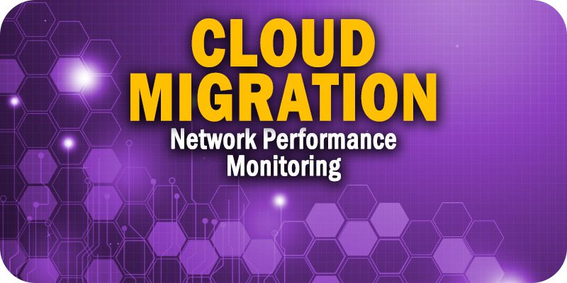 Cloud Migration with Network Performance Monitoring is Critical