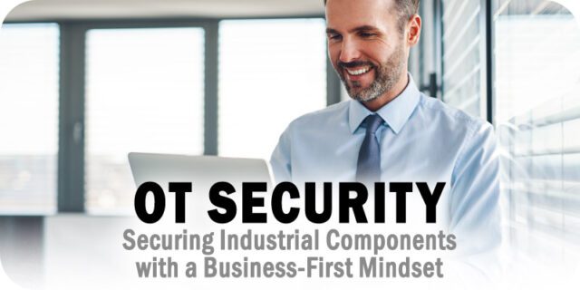 OT-Security-Securing-Industrial-Components-with-a-Business-First-Mindset.jpg