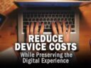 How to Reduce Device Costs While Preserving the Digital Experience How to Reduce Device Costs While Preserving the Digital Experience