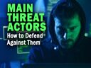 The 5 Main Threat Actors and How to Defend Against Them The 5 Main Threat Actors and How to Defend Against Them