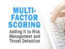Adding Multi-Factor Scoring to Risk Management and Threat Detection
