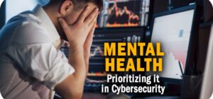 Prioritizing Mental Health in Cybersecurity