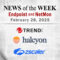 Endpoint Security and Network Monitoring News for the Week of February 28th