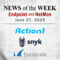 Endpoint Security and Network Monitoring News for the Week of June 27th