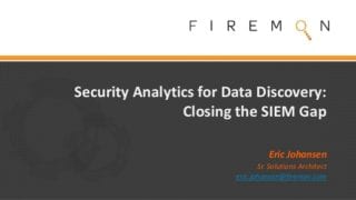 Close the SIEM Gap With Security Analytics for Data Discovery, A Firemon Presentation