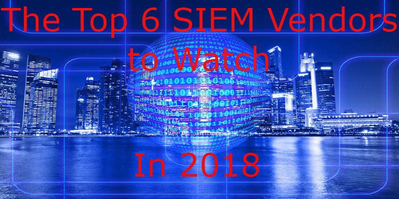 top-6-SIEM-vendors-watch-2018